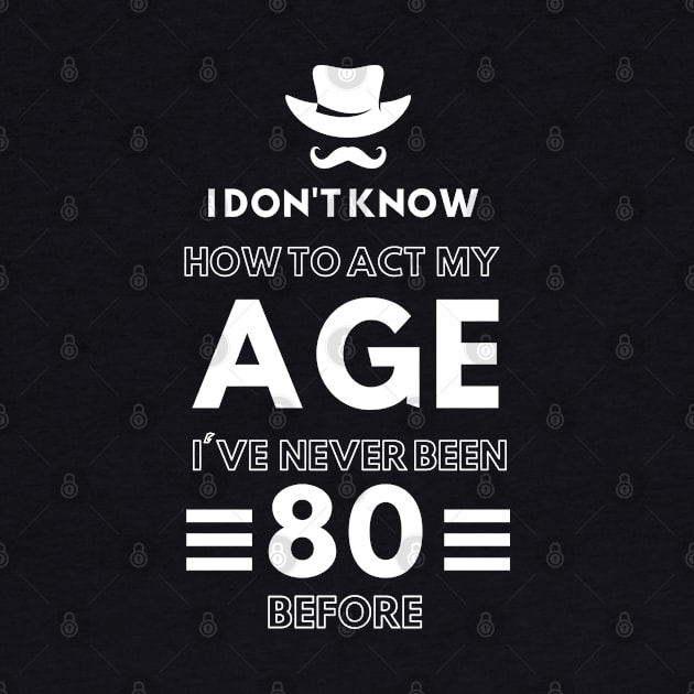 I don't know how to act at my age. I've never been this old before by TigrArt